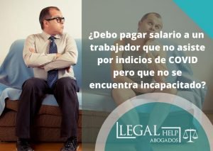 ¿Debo pagar salario a un trabajador que no asiste por indicios de Covid 19 pero que no se encuentra incapacitado?