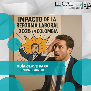 Impacto de la Reforma Laboral 2025 en Colombia: Guía clave para empresarios