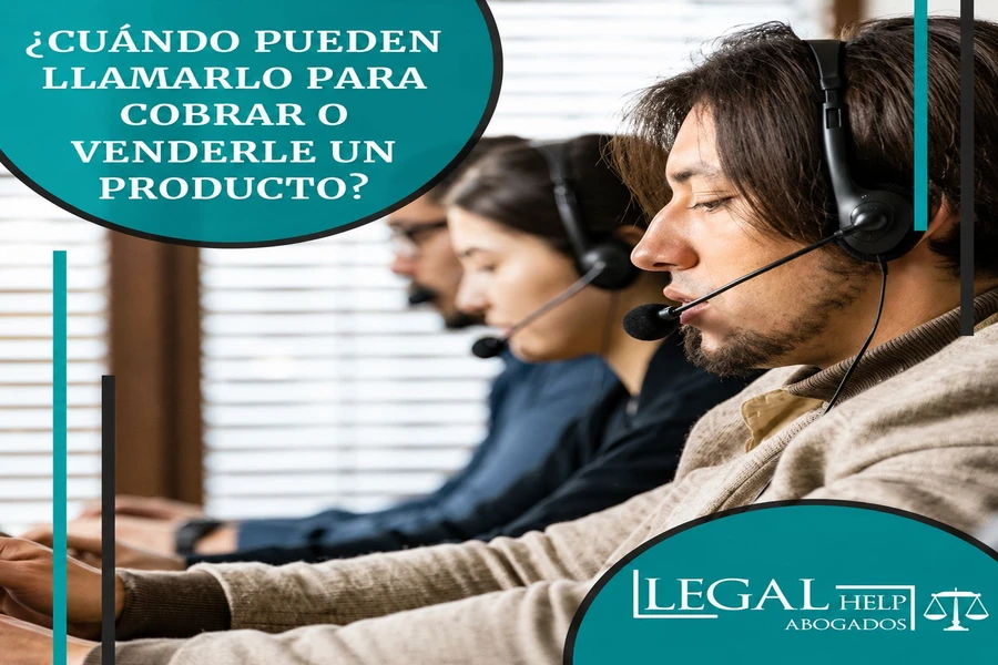 ¿Cuándo pueden llamarlo para cobrar o venderle un producto?