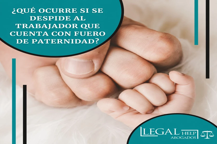 ¿Qué ocurre si se despide al trabajador que cuenta con Fuero de Paternidad?